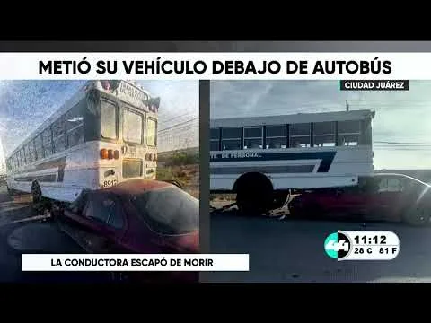 Automovilista sobrevive tras quedar su auto debajo de un autobús en Ciudad Juárez